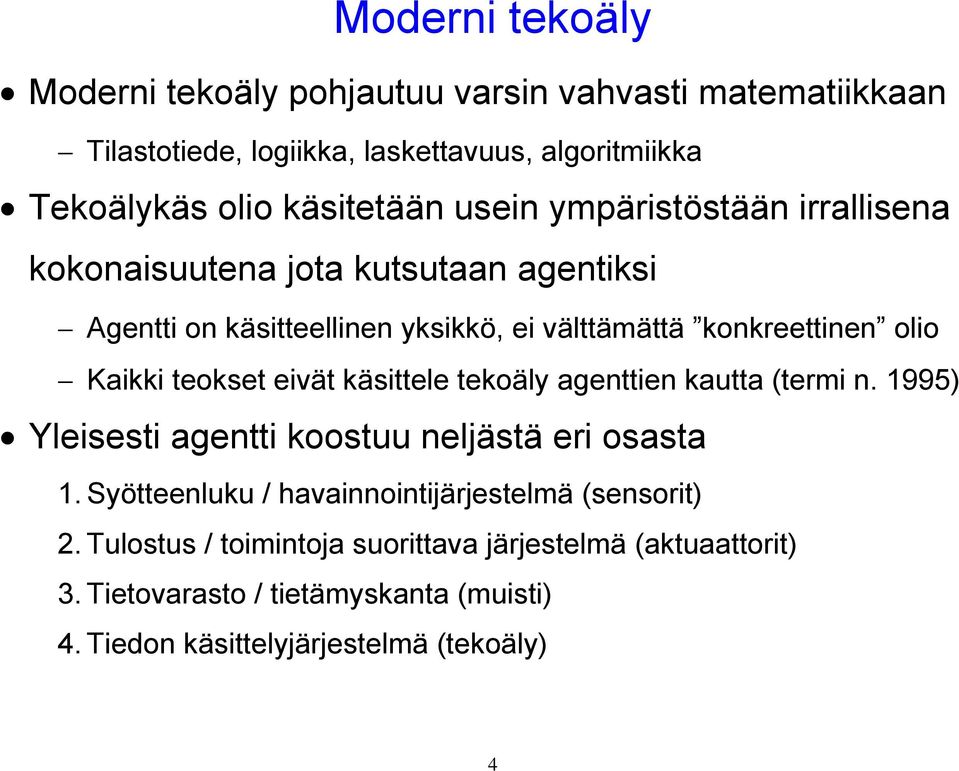 teokset eivät käsittele tekoäly agenttien kautta (termi n. 1995) Yleisesti agentti koostuu neljästä eri osasta 1.