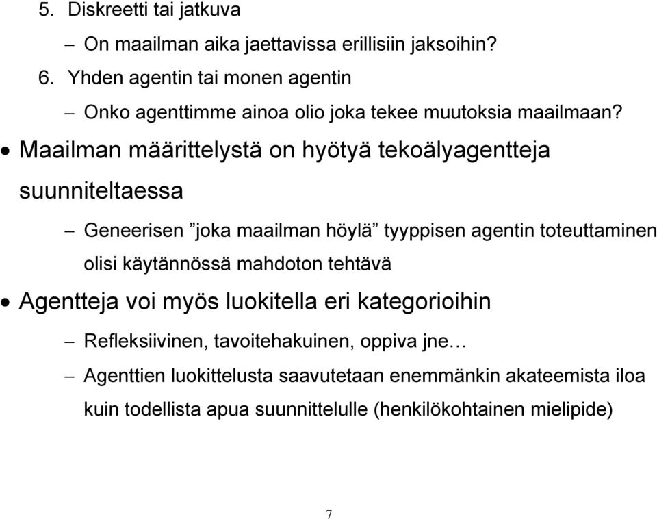 Maailman määrittelystä on hyötyä tekoälyagentteja suunniteltaessa Geneerisen joka maailman höylä tyyppisen agentin toteuttaminen olisi