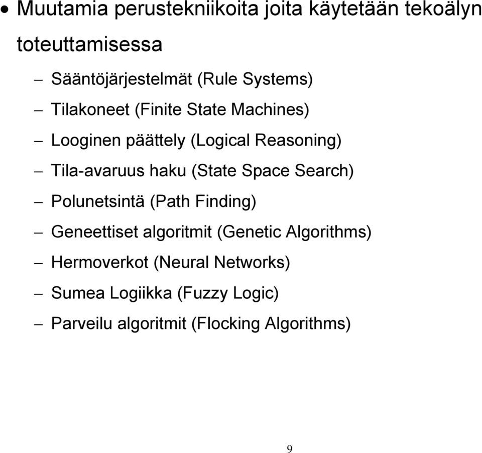 haku (State Space Search) Polunetsintä (Path Finding) Geneettiset algoritmit (Genetic