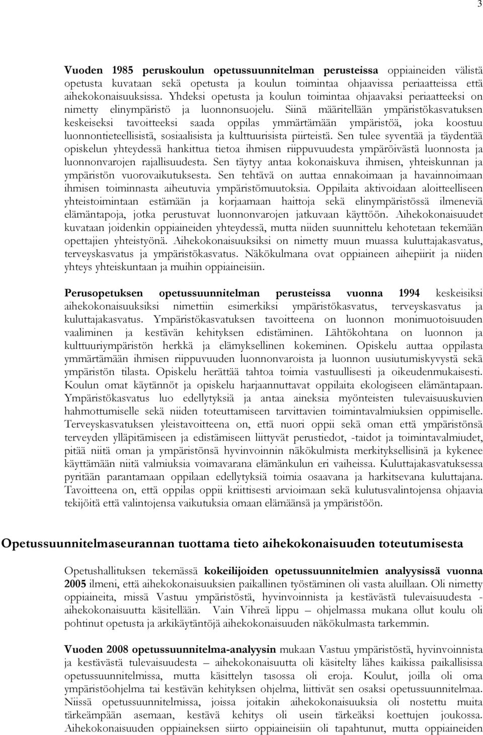 Siinä määritellään ympäristökasvatuksen keskeiseksi tavoitteeksi saada oppilas ymmärtämään ympäristöä, joka koostuu luonnontieteellisistä, sosiaalisista ja kulttuurisista piirteistä.