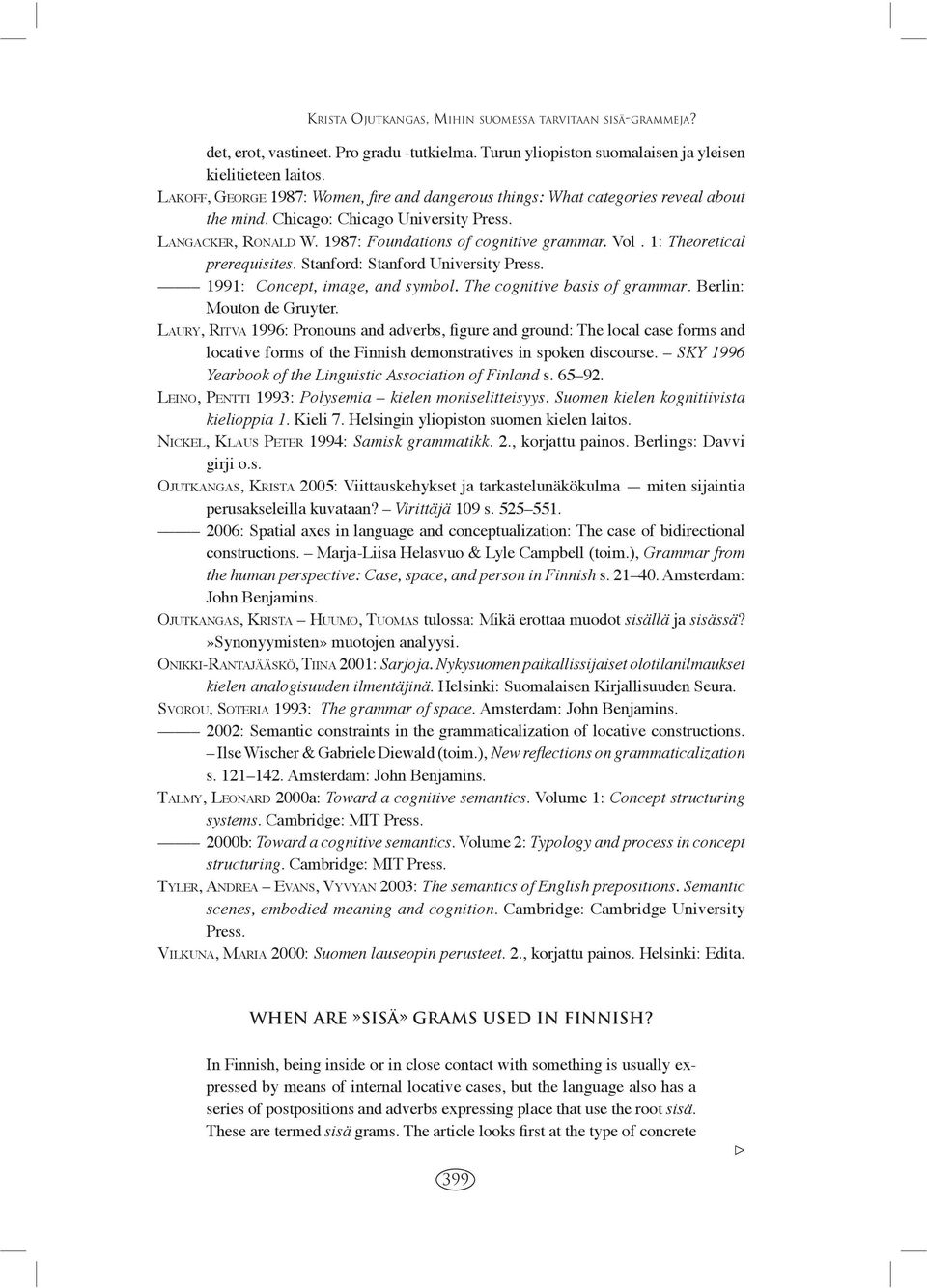 1: Theoretical prerequisites. Stanford: Stanford University Press. 1991: Concept, image, and symbol. The cognitive basis of grammar. Berlin: Mouton de Gruyter.