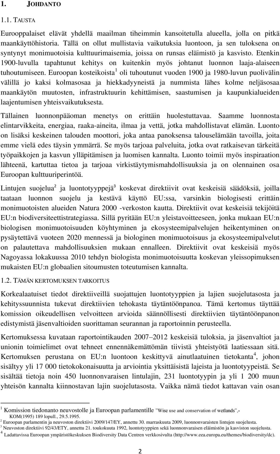 Etenkin 1900-luvulla tapahtunut kehitys on kuitenkin myös johtanut luonnon laaja-alaiseen tuhoutumiseen.