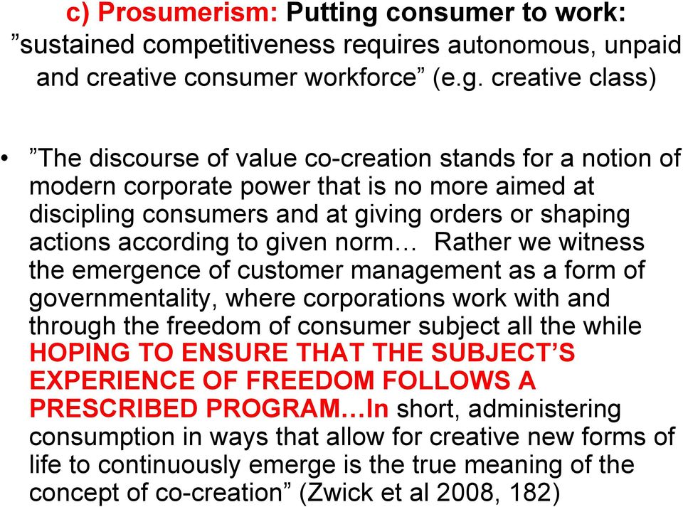 creative class) The discourse of value co-creation stands for a notion of modern corporate power that is no more aimed at discipling consumers and at giving orders or shaping actions according to