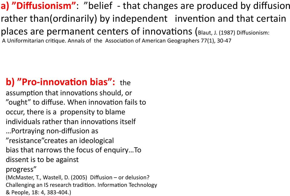 Annals of the Associa;on of American Geographers 77(1), 30-47 b) Pro- innova2on bias : the assump;on that innova;ons should, or ought to diffuse.