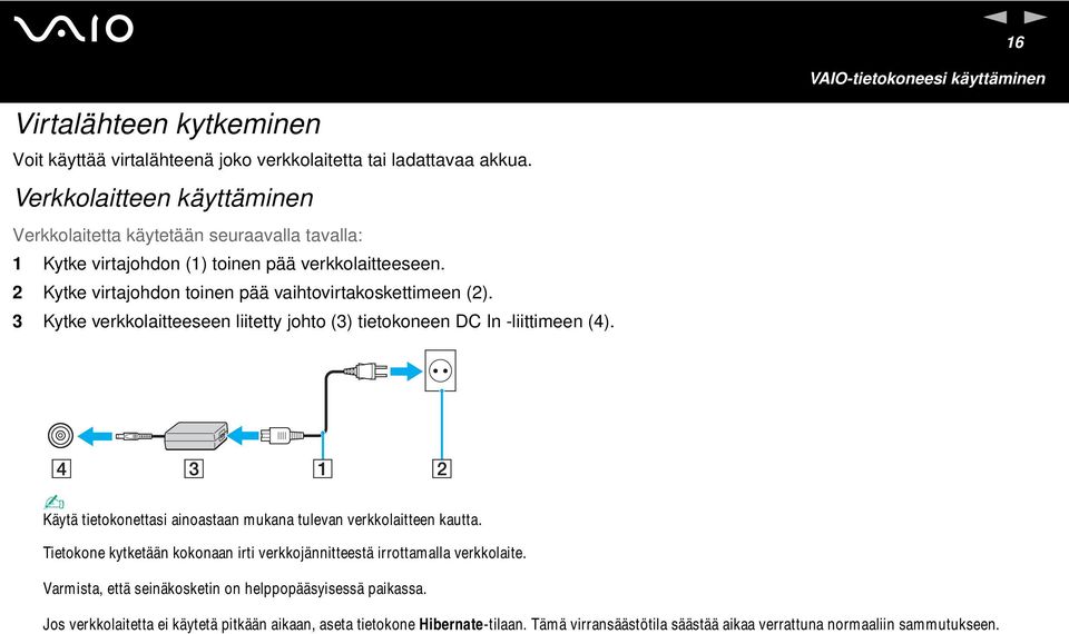 3 Kytke verkkolaitteeseen liitetty johto (3) tietokoneen DC In -liittimeen (4). Käytä tietokonettasi ainoastaan mukana tulevan verkkolaitteen kautta.