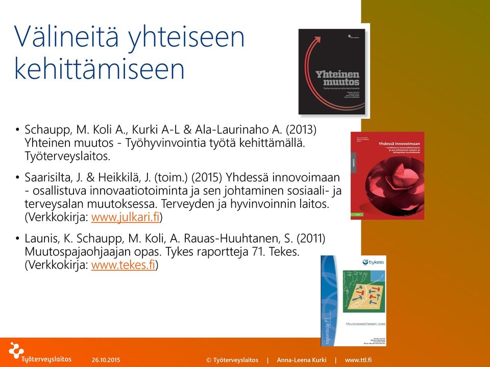 ) (2015) Yhdessä innovoimaan - osallistuva innovaatiotoiminta ja sen johtaminen sosiaali- ja terveysalan muutoksessa.