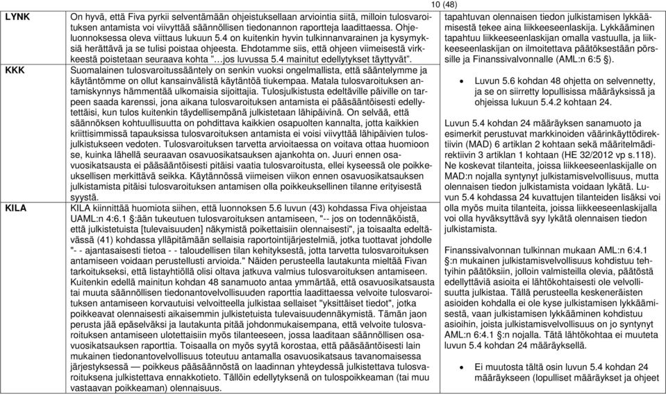 Ehdotamme siis, että ohjeen viimeisestä virkkeestä poistetaan seuraava kohta jos luvussa 5.4 mainitut edellytykset täyttyvät.