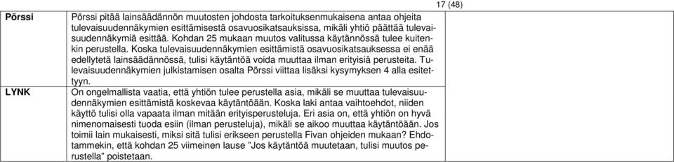 Koska tulevaisuudennäkymien esittämistä osavuosikatsauksessa ei enää edellytetä lainsäädännössä, tulisi käytäntöä voida muuttaa ilman erityisiä perusteita.