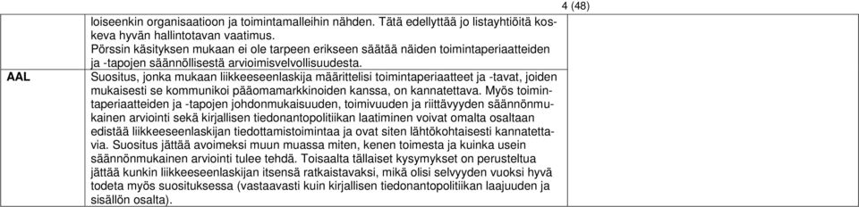 Suositus, jonka mukaan liikkeeseenlaskija määrittelisi toimintaperiaatteet ja -tavat, joiden mukaisesti se kommunikoi pääomamarkkinoiden kanssa, on kannatettava.