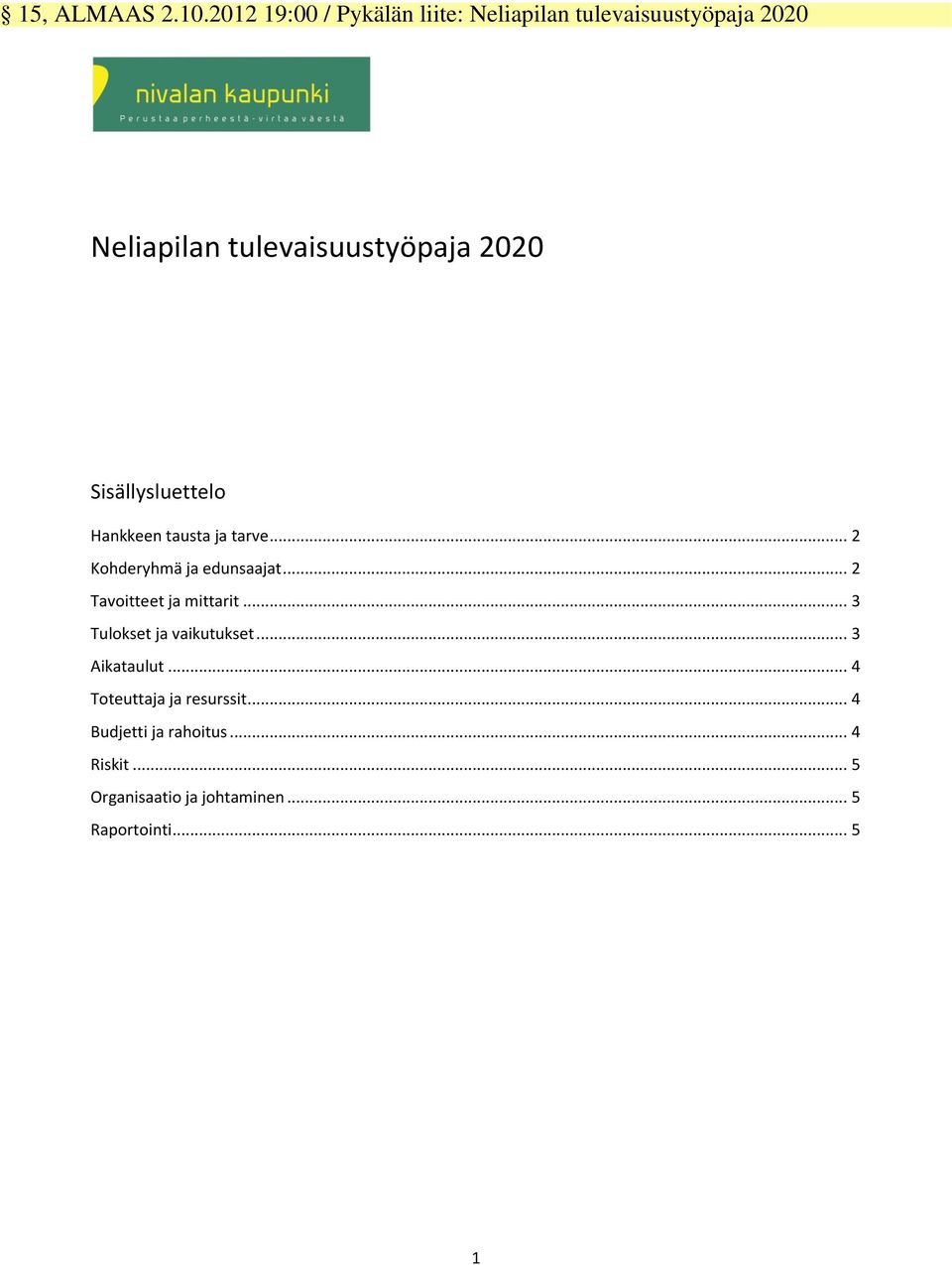 2020 Sisällysluettelo Hankkeen tausta ja tarve... 2 Kohderyhmä ja edunsaajat.