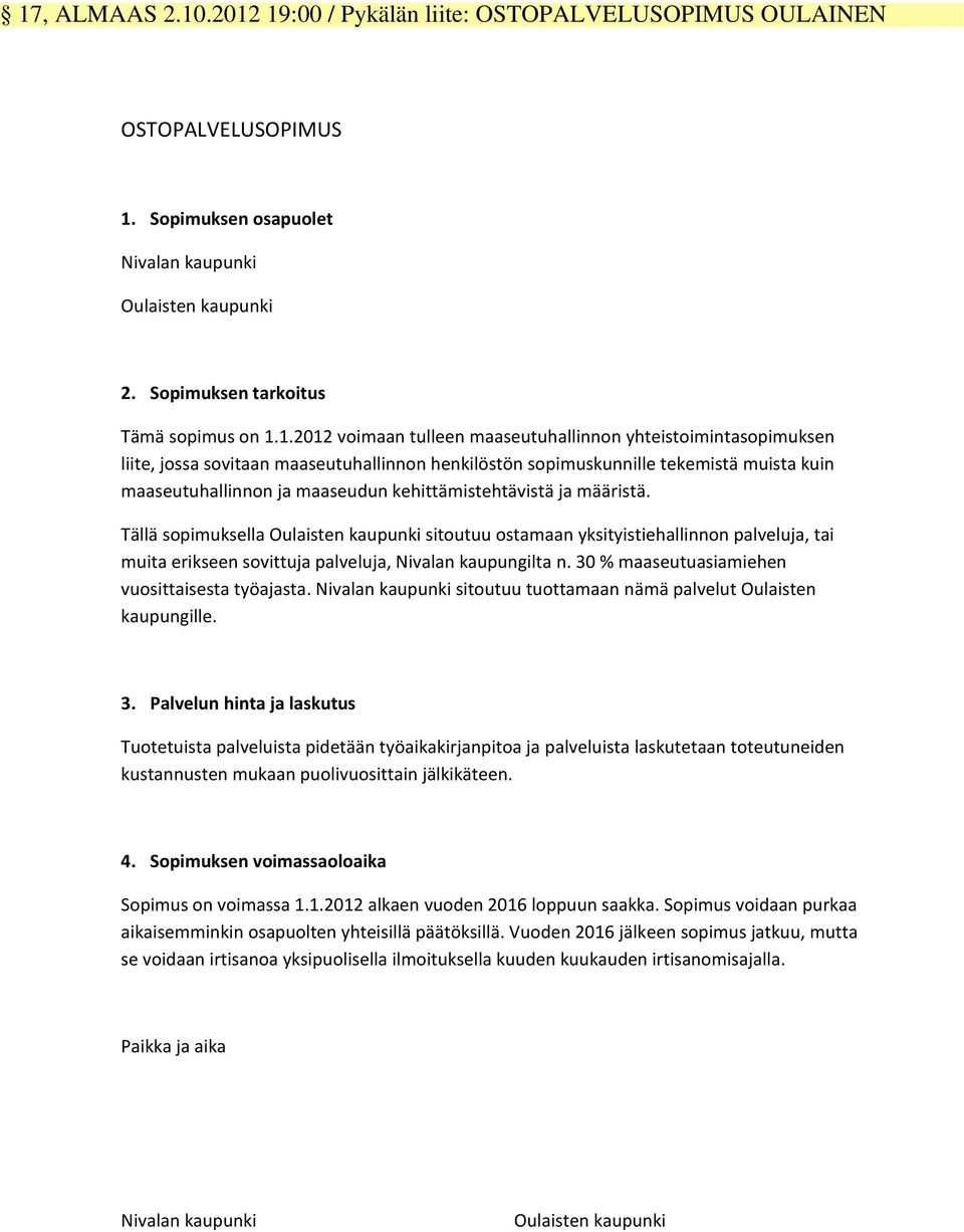 kehittämistehtävistä ja määristä. Tällä sopimuksella Oulaisten kaupunki sitoutuu ostamaan yksityistiehallinnon palveluja, tai muita erikseen sovittuja palveluja, Nivalan kaupungilta n.