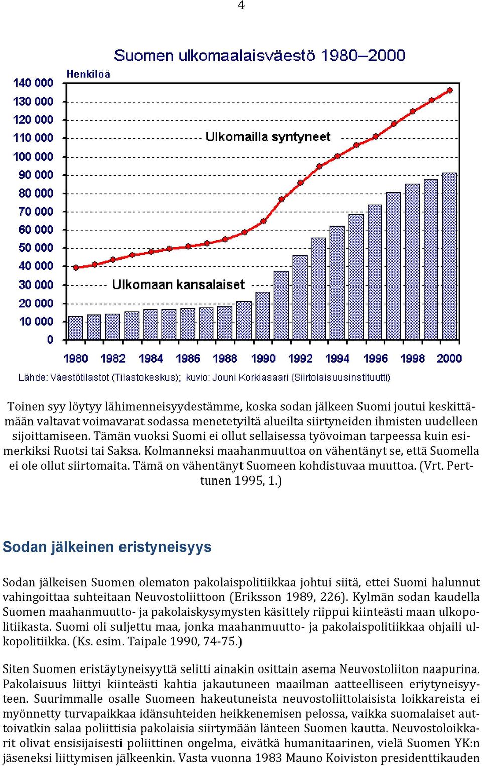 Tämä on vähentänyt Suomeen kohdistuvaa muuttoa. (Vrt. Perttunen 1995, 1.