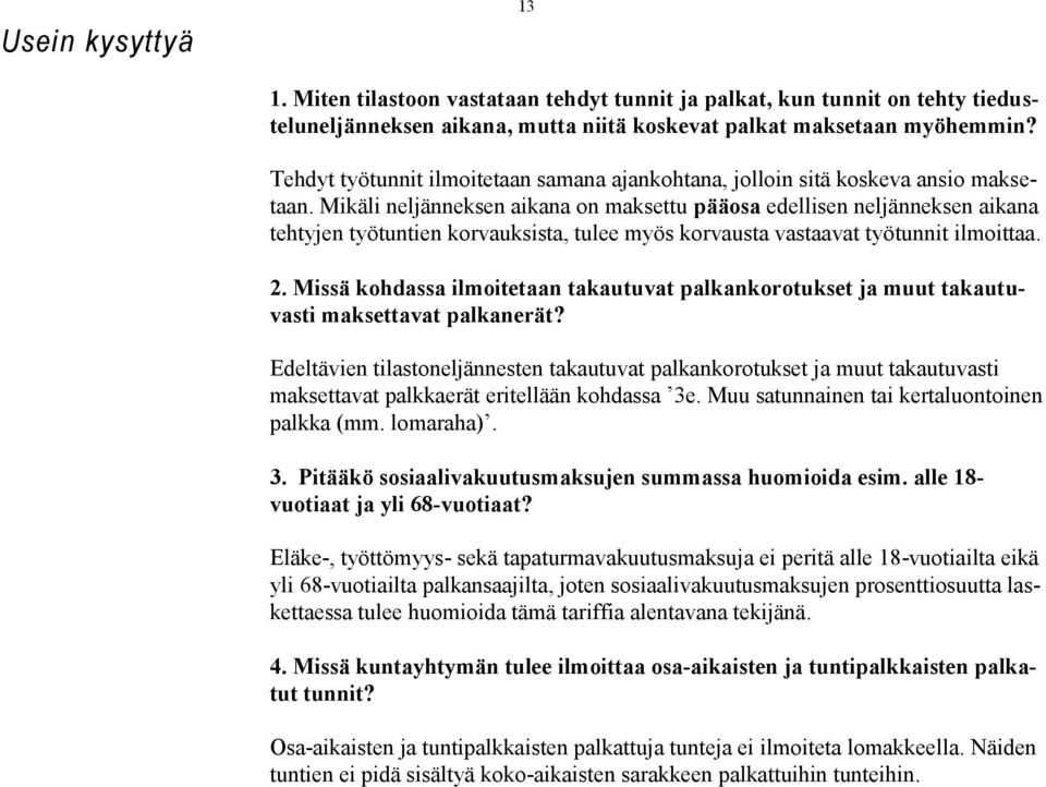 Mikäli neljänneksen aikana on maksettu pääosa edellisen neljänneksen aikana tehtyjen työtuntien korvauksista, tulee myös korvausta vastaavat työtunnit ilmoittaa. 2.