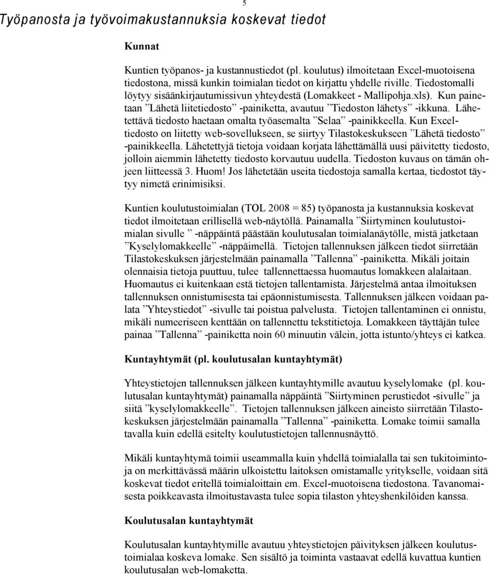 Kun painetaan Lähetä liitetiedosto -painiketta, avautuu Tiedoston lähetys -ikkuna. Lähetettävä tiedosto haetaan omalta työasemalta Selaa -painikkeella.