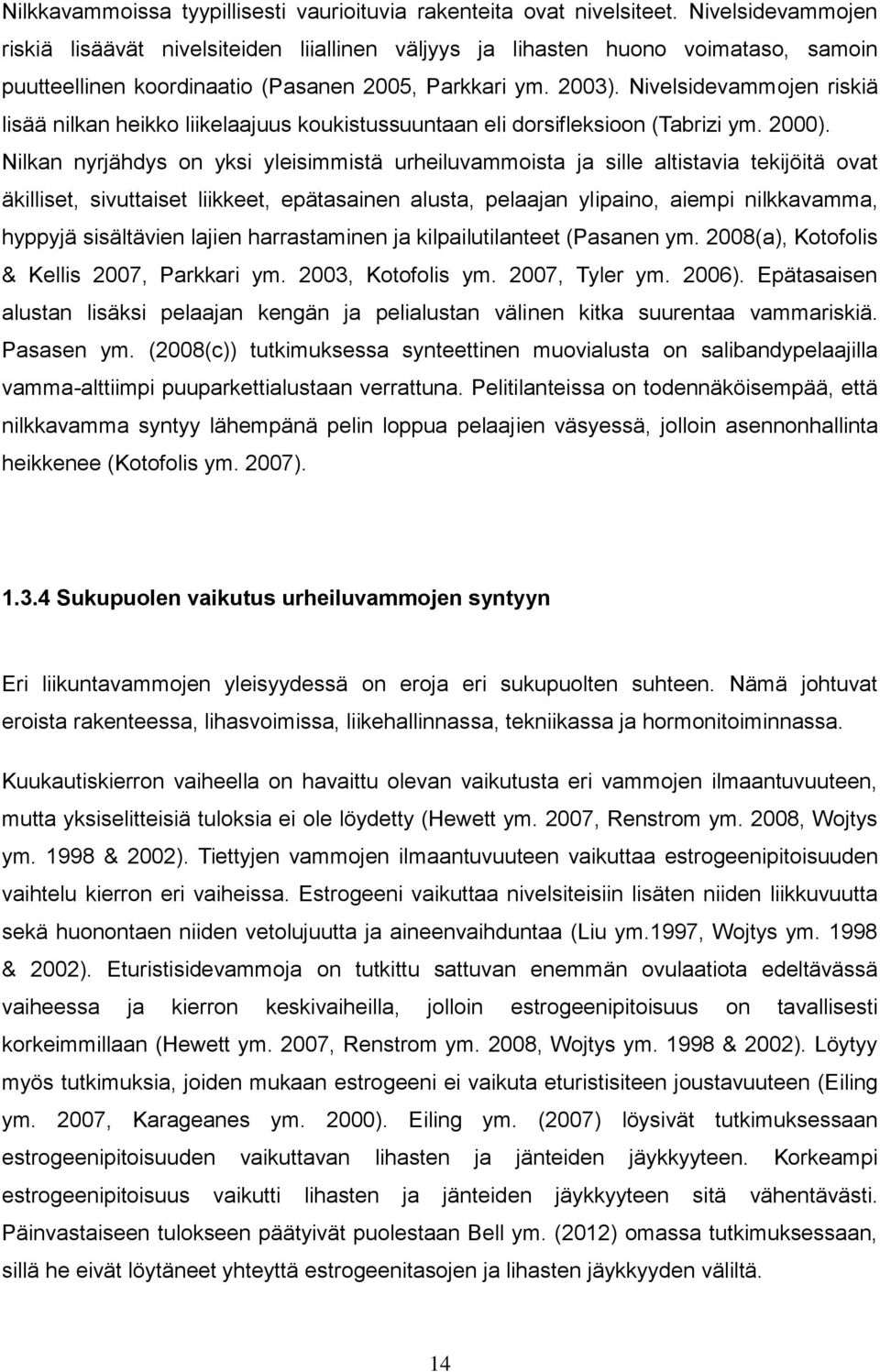 Nivelsidevammojen riskiä lisää nilkan heikko liikelaajuus koukistussuuntaan eli dorsifleksioon (Tabrizi ym. 2000).