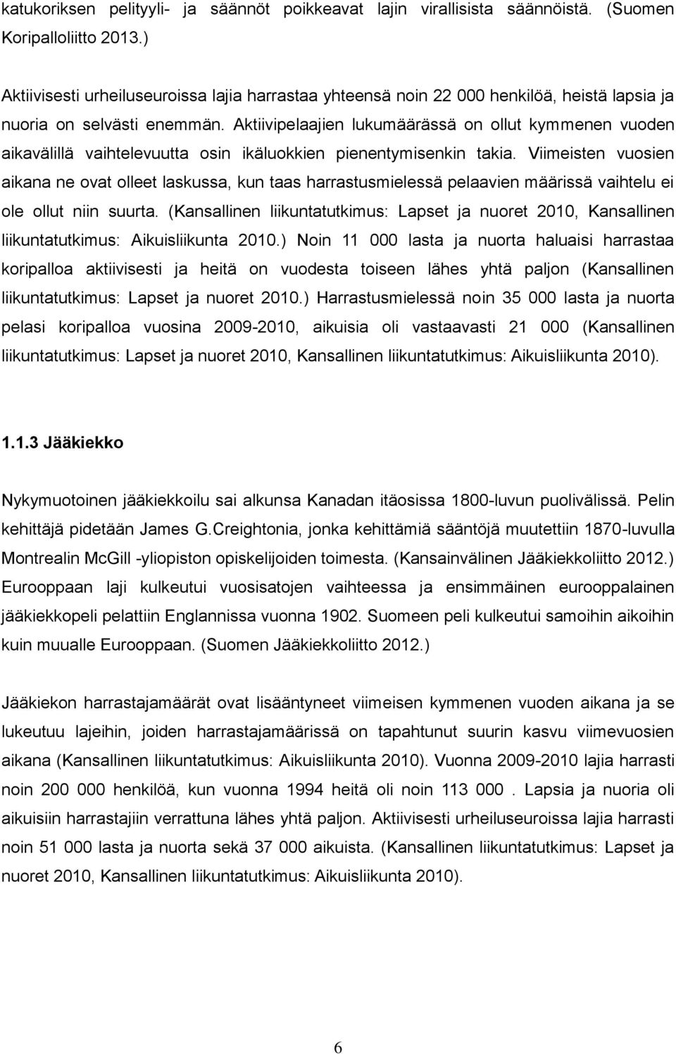 Aktiivipelaajien lukumäärässä on ollut kymmenen vuoden aikavälillä vaihtelevuutta osin ikäluokkien pienentymisenkin takia.