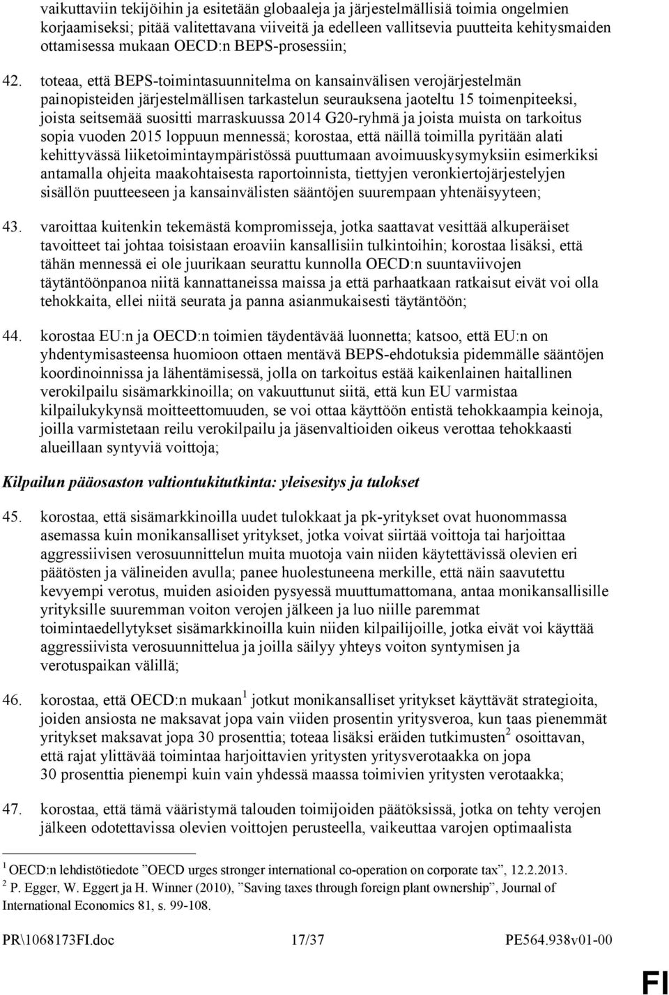 toteaa, että BEPS-toimintasuunnitelma on kansainvälisen verojärjestelmän painopisteiden järjestelmällisen tarkastelun seurauksena jaoteltu 15 toimenpiteeksi, joista seitsemää suositti marraskuussa