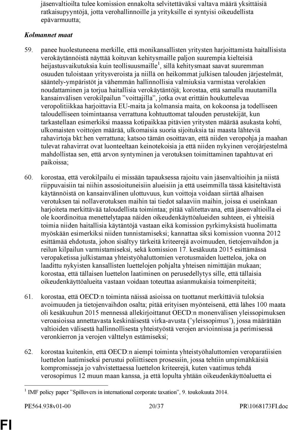 teollisuusmaille 1, sillä kehitysmaat saavat suuremman osuuden tuloistaan yritysveroista ja niillä on heikommat julkisen talouden järjestelmät, sääntely-ympäristöt ja vähemmän hallinnollisia