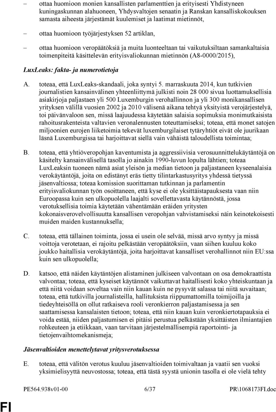 mietinnön (A8-0000/2015), LuxLeaks: fakta- ja numerotietoja A. toteaa, että LuxLeaks-skandaali, joka syntyi 5.