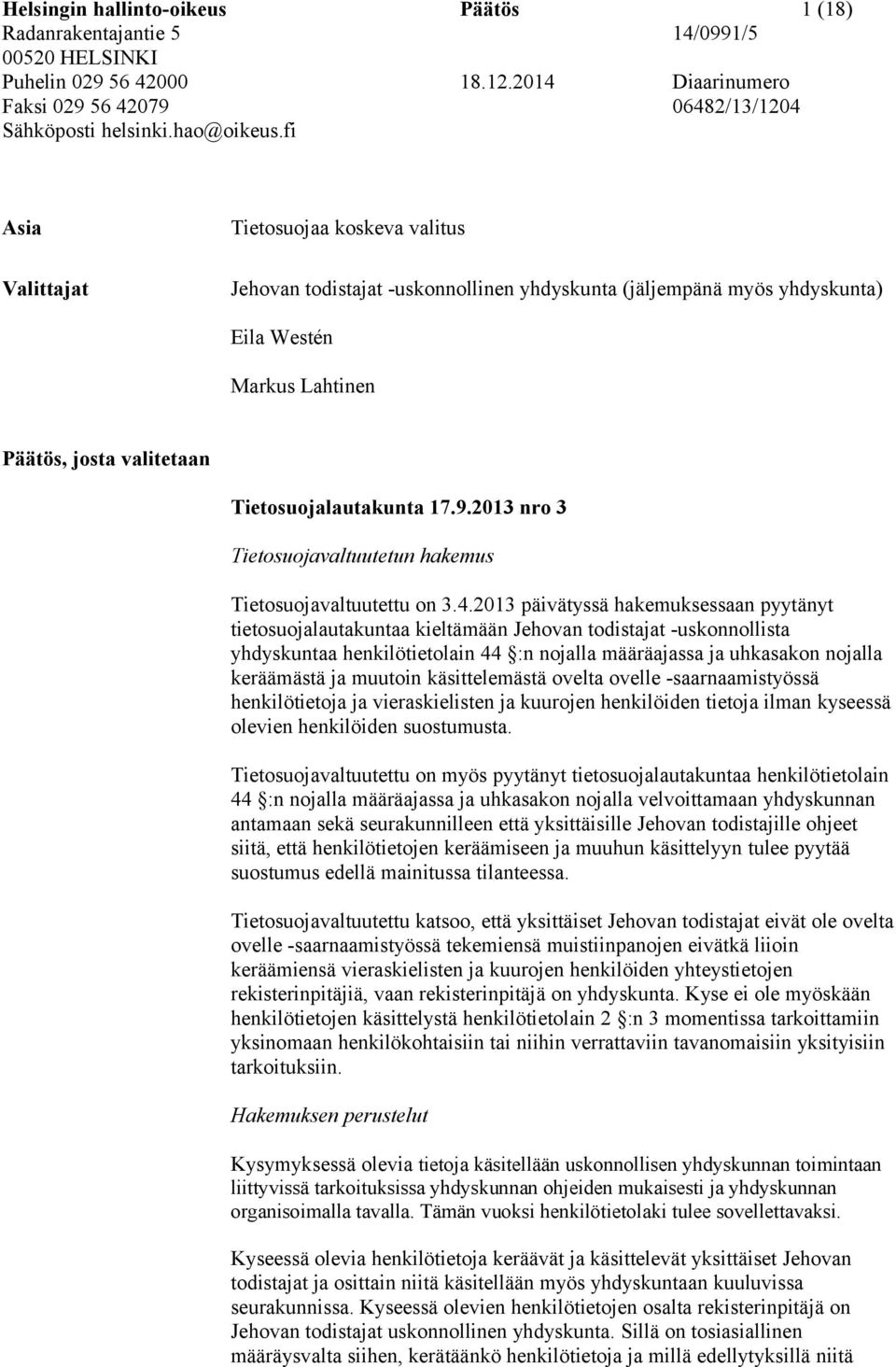 Päätös, josta valitetaan Tietosuojalautakunta 17.9.2013 nro 3 Tietosuojavaltuutetun hakemus Tietosuojavaltuutettu on 3.4.