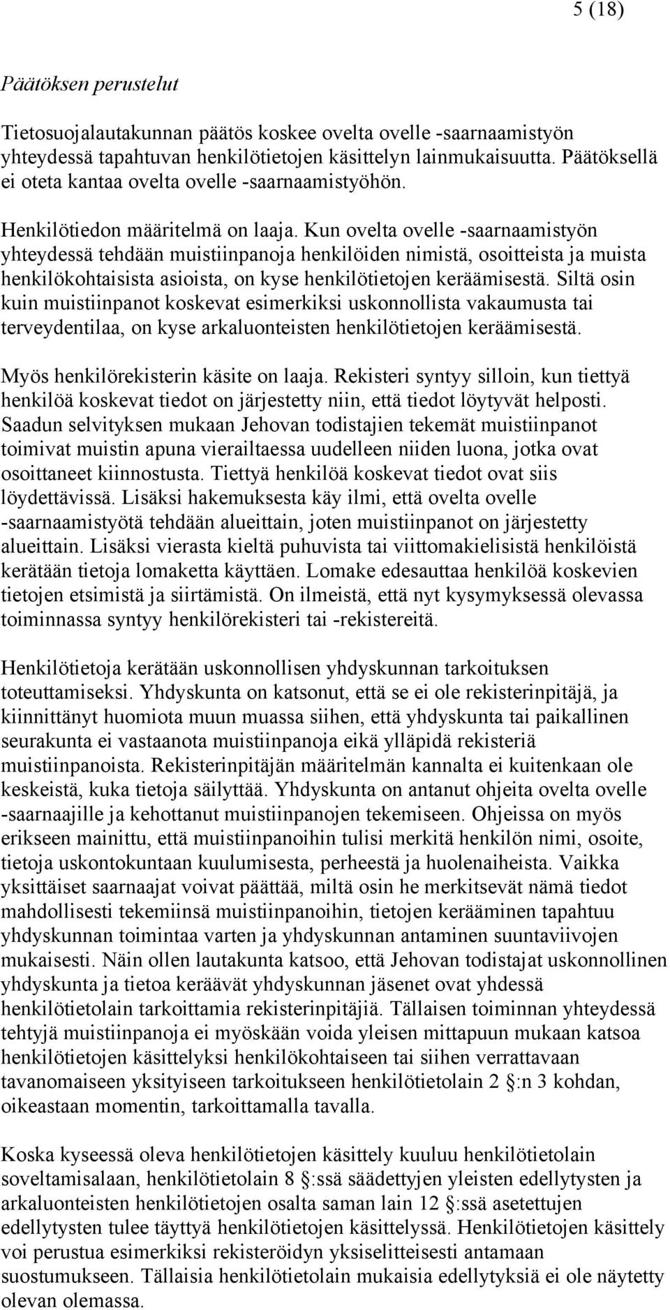 Kun ovelta ovelle -saarnaamistyön yhteydessä tehdään muistiinpanoja henkilöiden nimistä, osoitteista ja muista henkilökohtaisista asioista, on kyse henkilötietojen keräämisestä.