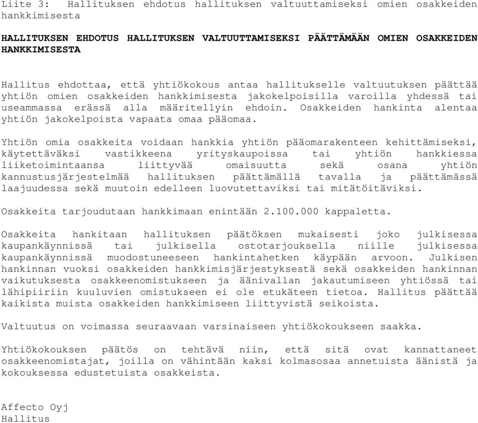 Osakkeiden hankinta alentaa yhtiön jakokelpoista vapaata omaa pääomaa.