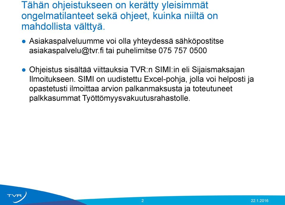 fi tai puhelimitse 075 757 0500 Ohjeistus sisältää viittauksia TVR:n SIMI:in eli Sijaismaksajan Ilmoitukseen.