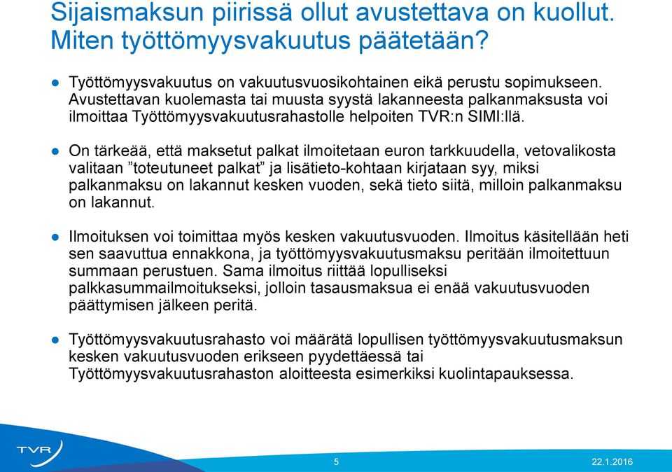 On tärkeää, että maksetut palkat ilmoitetaan euron tarkkuudella, vetovalikosta valitaan toteutuneet palkat ja lisätieto-kohtaan kirjataan syy, miksi palkanmaksu on lakannut kesken vuoden, sekä tieto