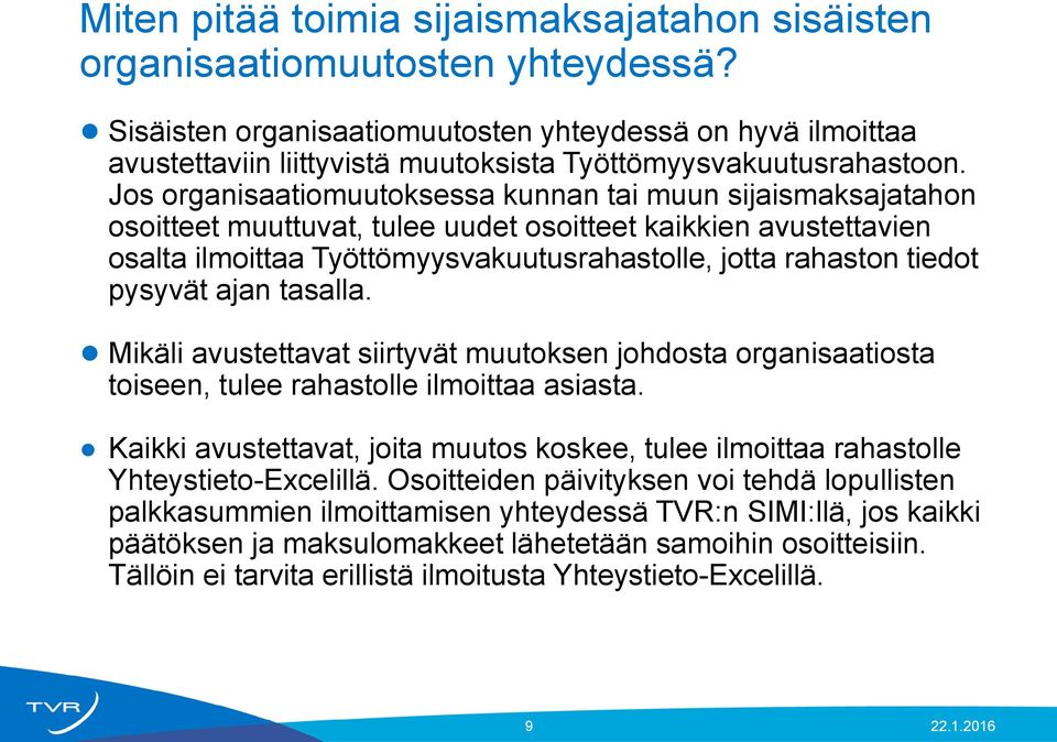 Jos organisaatiomuutoksessa kunnan tai muun sijaismaksajatahon osoitteet muuttuvat, tulee uudet osoitteet kaikkien avustettavien osalta ilmoittaa Työttömyysvakuutusrahastolle, jotta rahaston tiedot