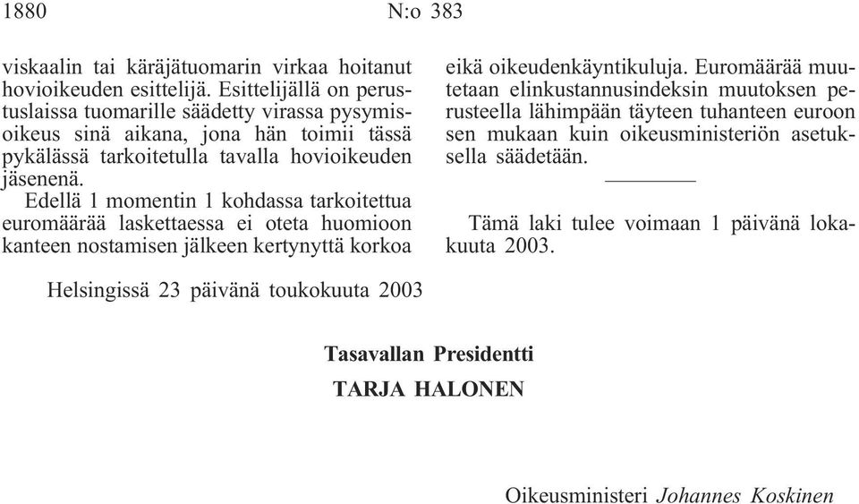 Edellä 1 momentin 1 kohdassa tarkoitettua euromäärää laskettaessa ei oteta huomioon kanteen nostamisen jälkeen kertynyttä korkoa eikä oikeudenkäyntikuluja.