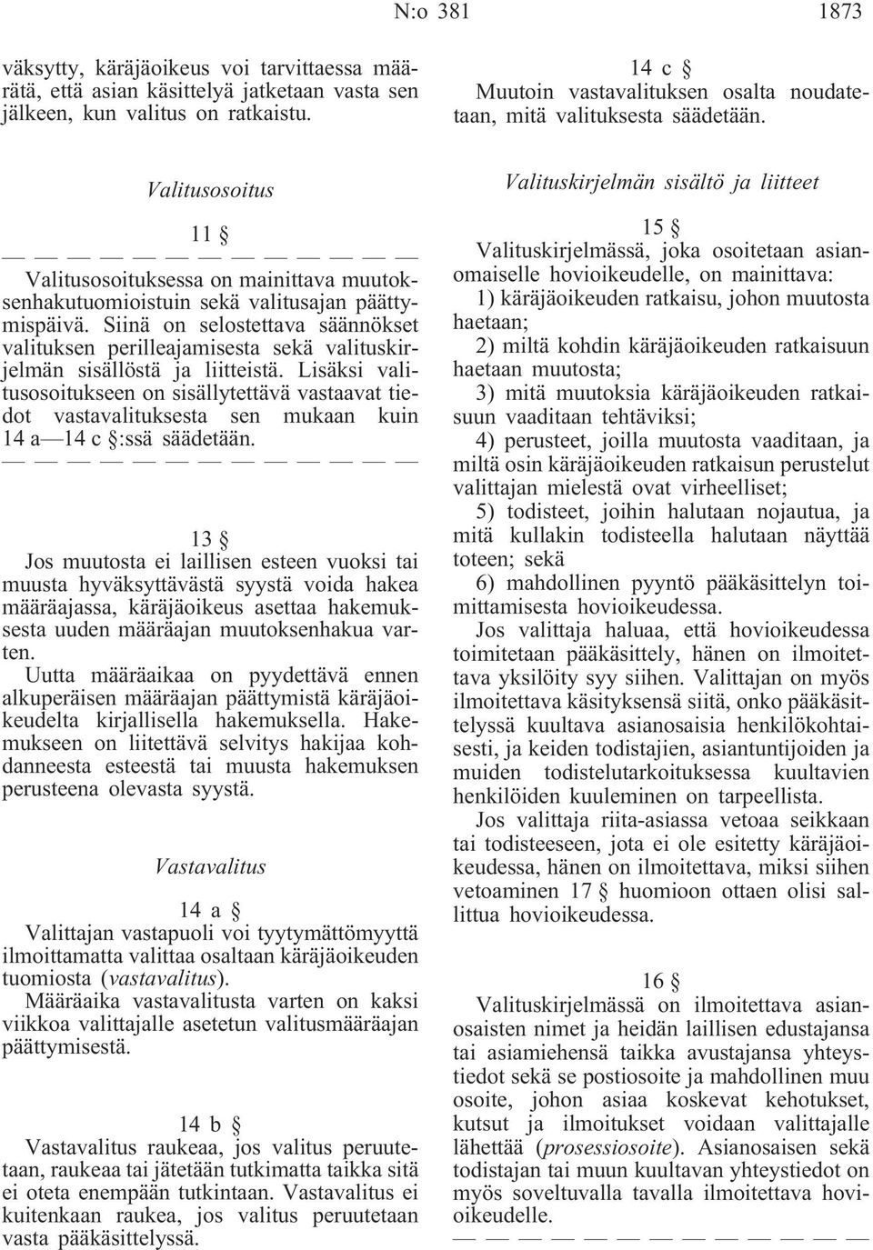 Siinä on selostettava säännökset valituksen perilleajamisesta sekä valituskirjelmän sisällöstä ja liitteistä.