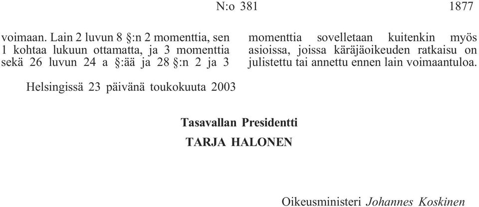 a :ää ja 28 :n 2 ja 3 momenttia sovelletaan kuitenkin myös asioissa, joissa käräjäoikeuden