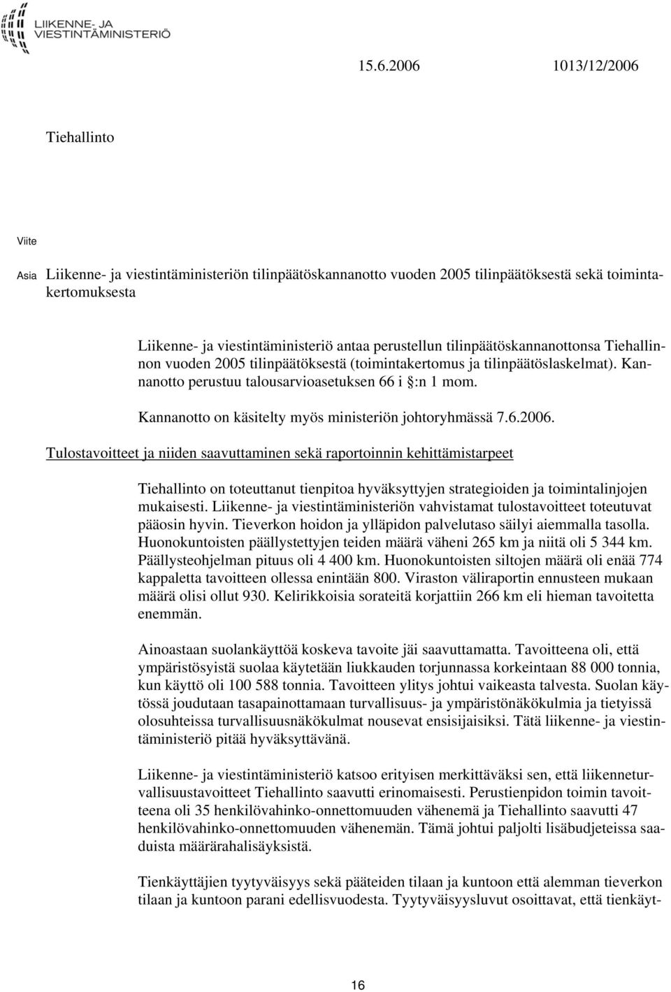 Kannanotto on käsitelty myös ministeriön johtoryhmässä 7.6.2006.