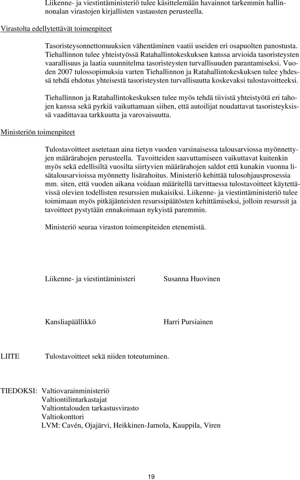 Tiehallinnon tulee yhteistyössä Ratahallintokeskuksen kanssa arvioida tasoristeysten vaarallisuus ja laatia suunnitelma tasoristeysten turvallisuuden parantamiseksi.