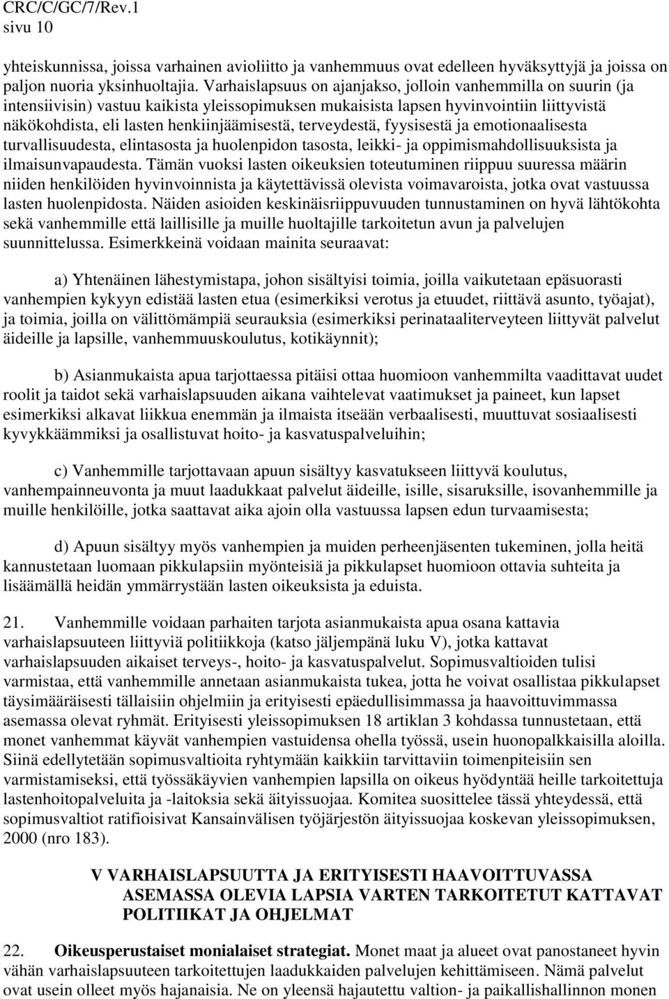 terveydestä, fyysisestä ja emotionaalisesta turvallisuudesta, elintasosta ja huolenpidon tasosta, leikki- ja oppimismahdollisuuksista ja ilmaisunvapaudesta.