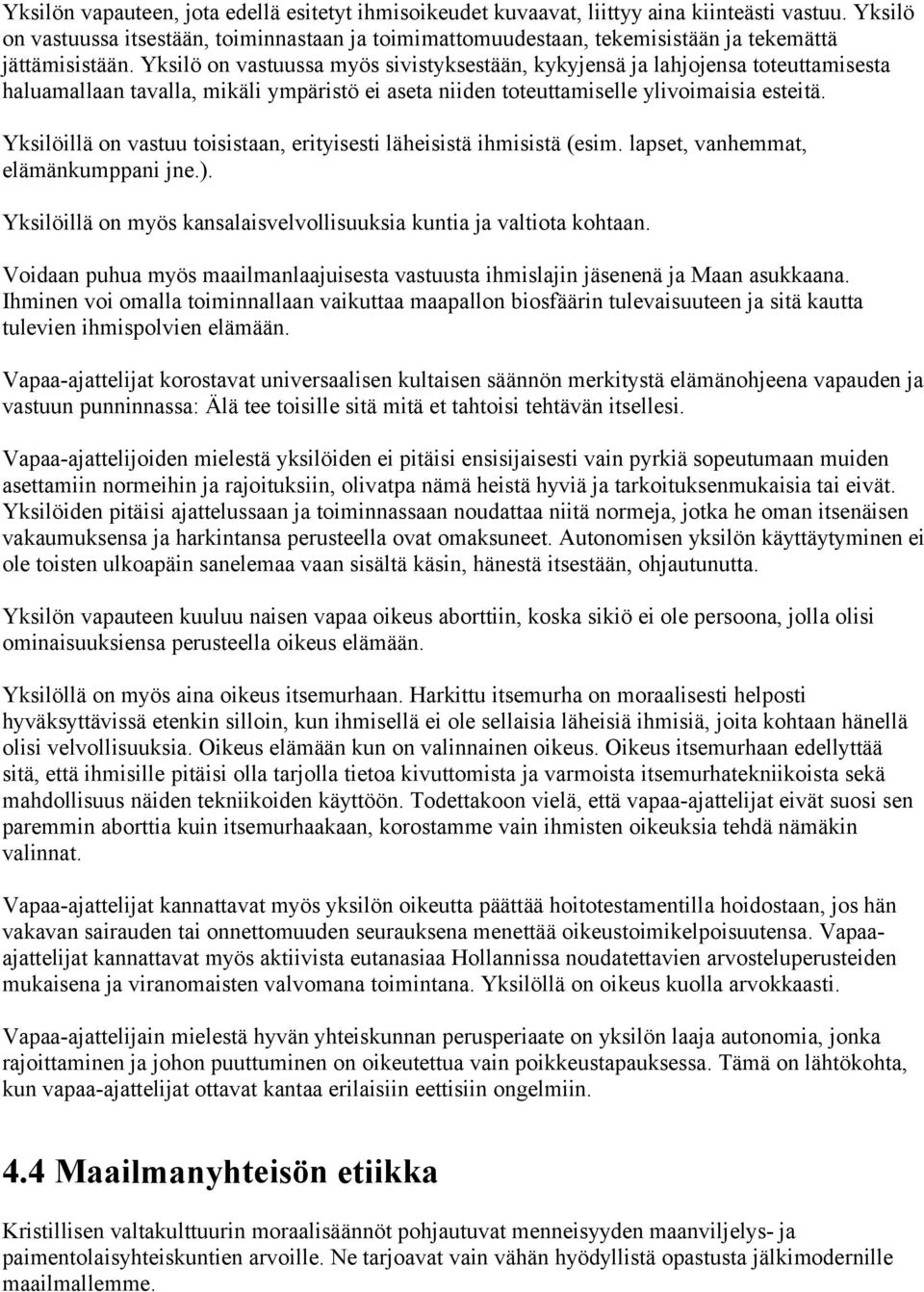 Yksilö on vastuussa myös sivistyksestään, kykyjensä ja lahjojensa toteuttamisesta haluamallaan tavalla, mikäli ympäristö ei aseta niiden toteuttamiselle ylivoimaisia esteitä.