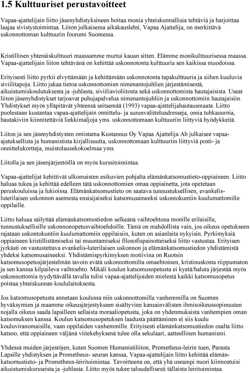 Elämme monikulttuurisessa maassa. Vapaa-ajattelijain liiton tehtävänä on kehittää uskonnotonta kulttuuria sen kaikissa muodoissa.