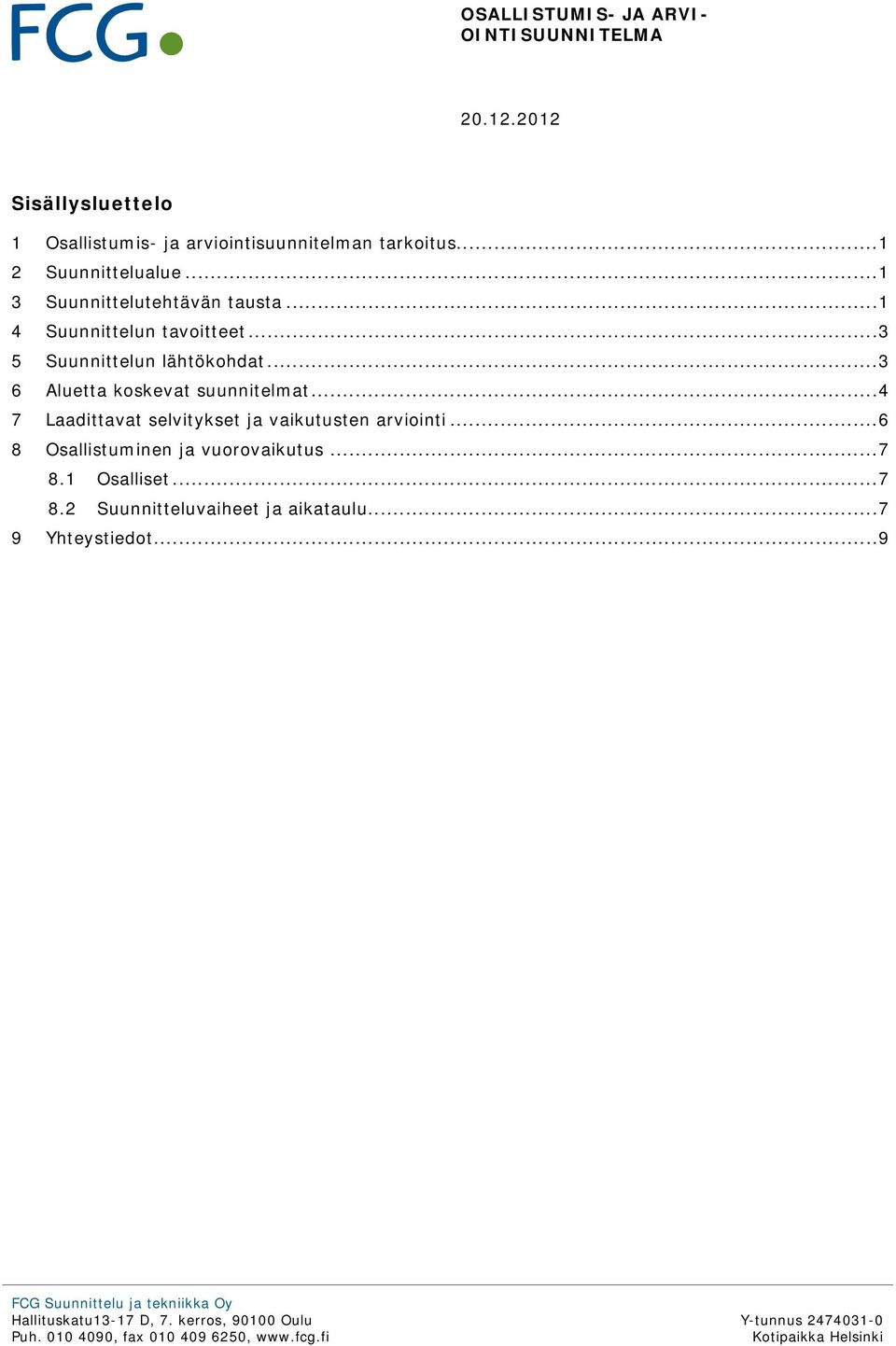 .. 3 6 Aluetta koskevat suunnitelmat... 4 7 Laadittavat selvitykset ja vaikutusten arviointi.