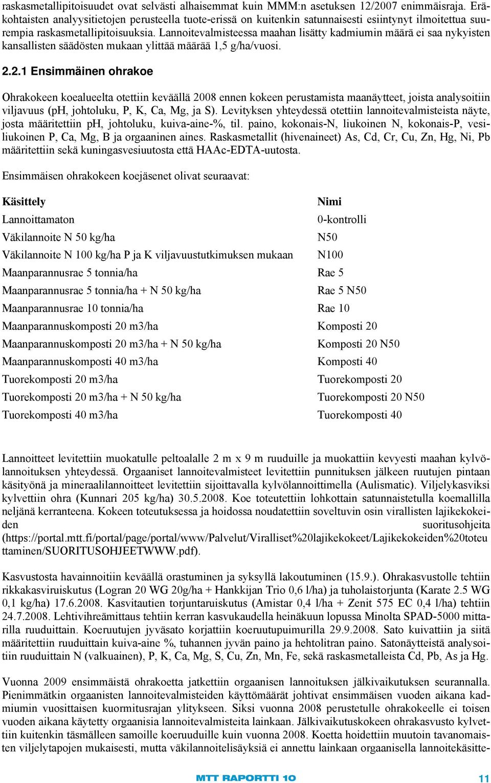 Lnnoitevlmisteess mhn lisätty kdmiumin määrä ei s nykyisten knsllisten säädösten mukn ylittää määrää 1,5 g/h/vuosi. 2.