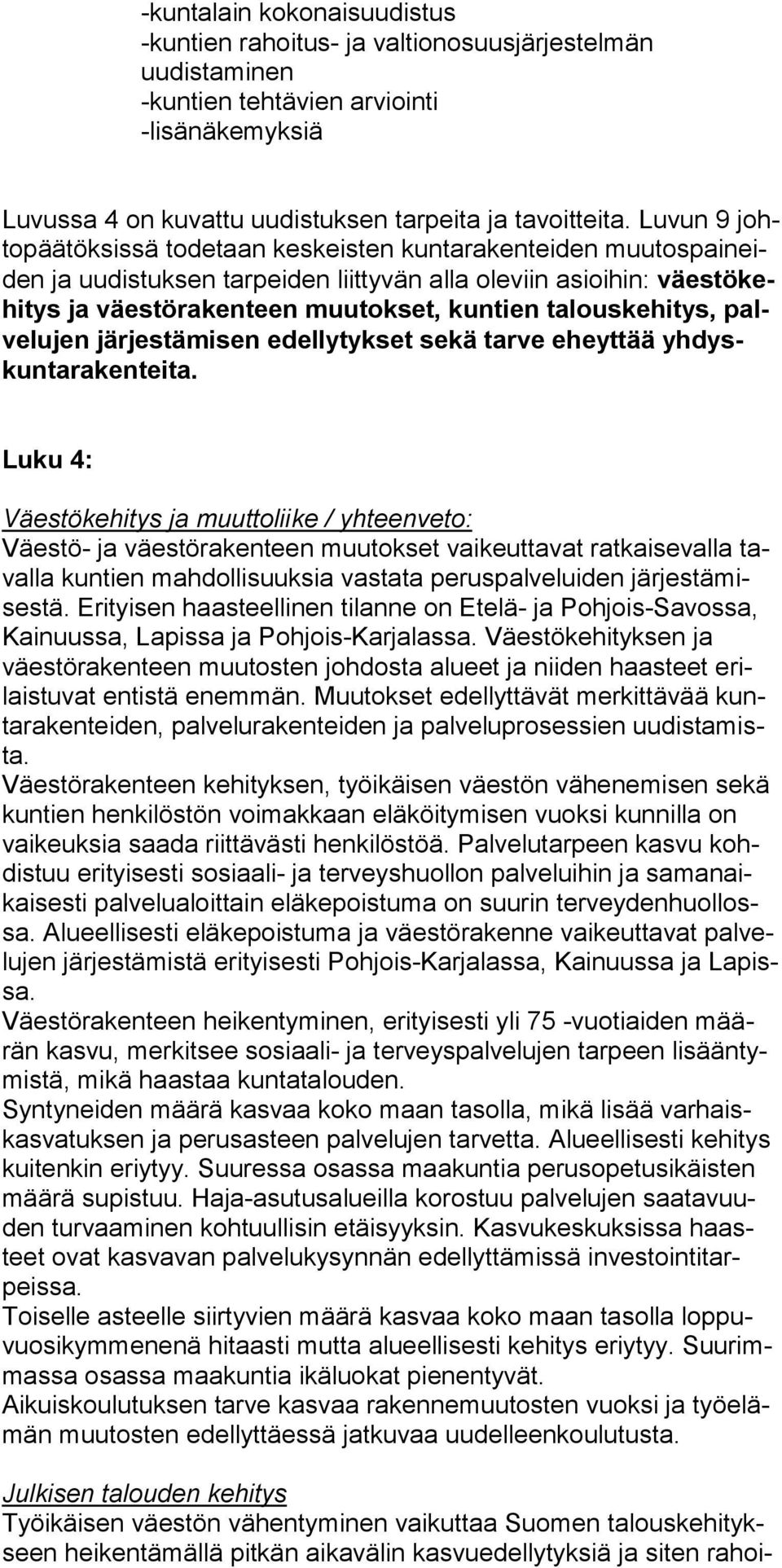 talouskehitys, palvelujen järjestämisen edellytykset sekä tarve eheyttää yhdyskuntarakenteita.