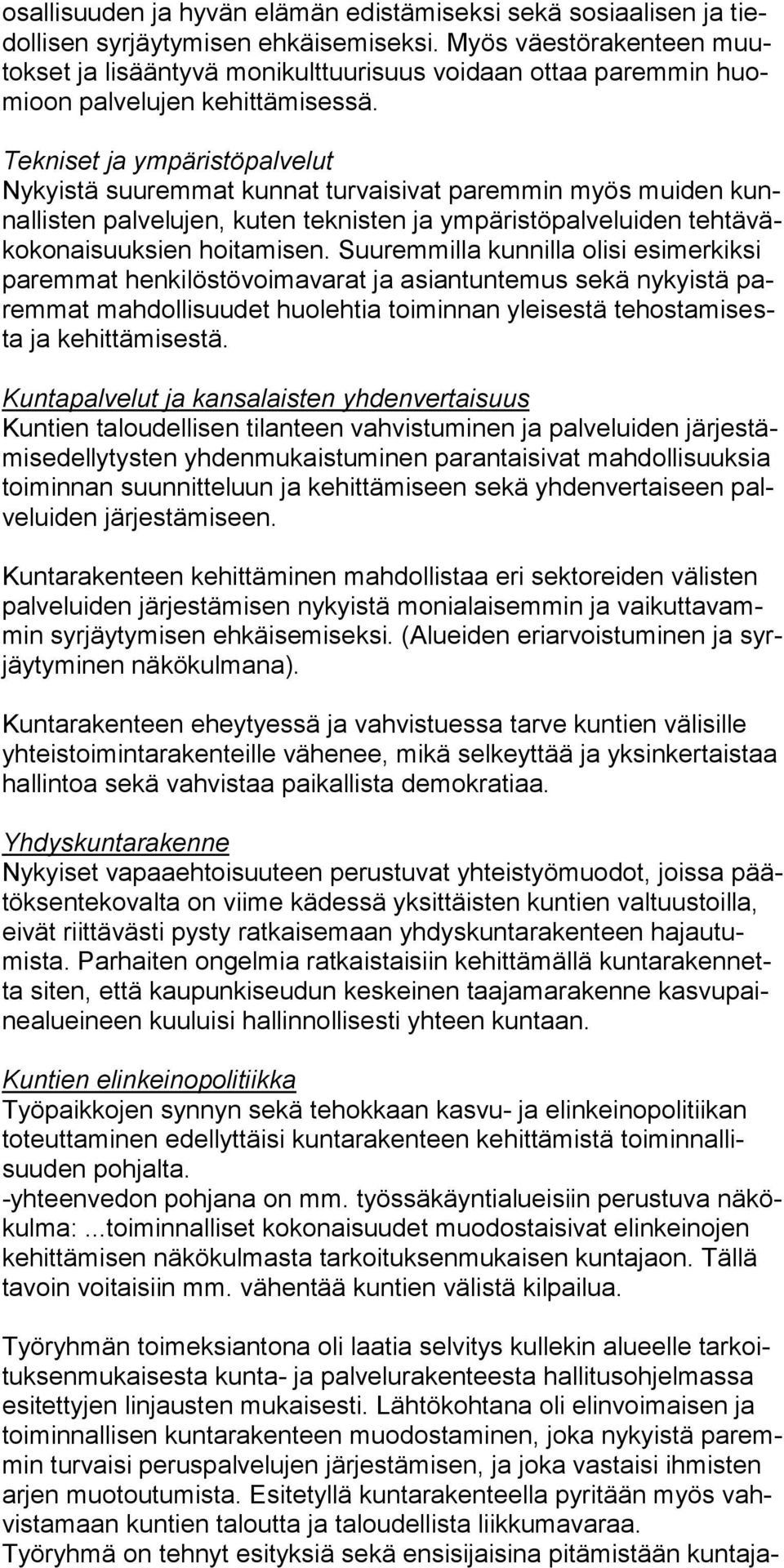 Tekniset ja ympäristöpalvelut Nykyistä suuremmat kunnat turvaisivat paremmin myös muiden kunnallisten palvelujen, kuten teknisten ja ympäristöpalveluiden tehtäväkokonaisuuksien hoitamisen.