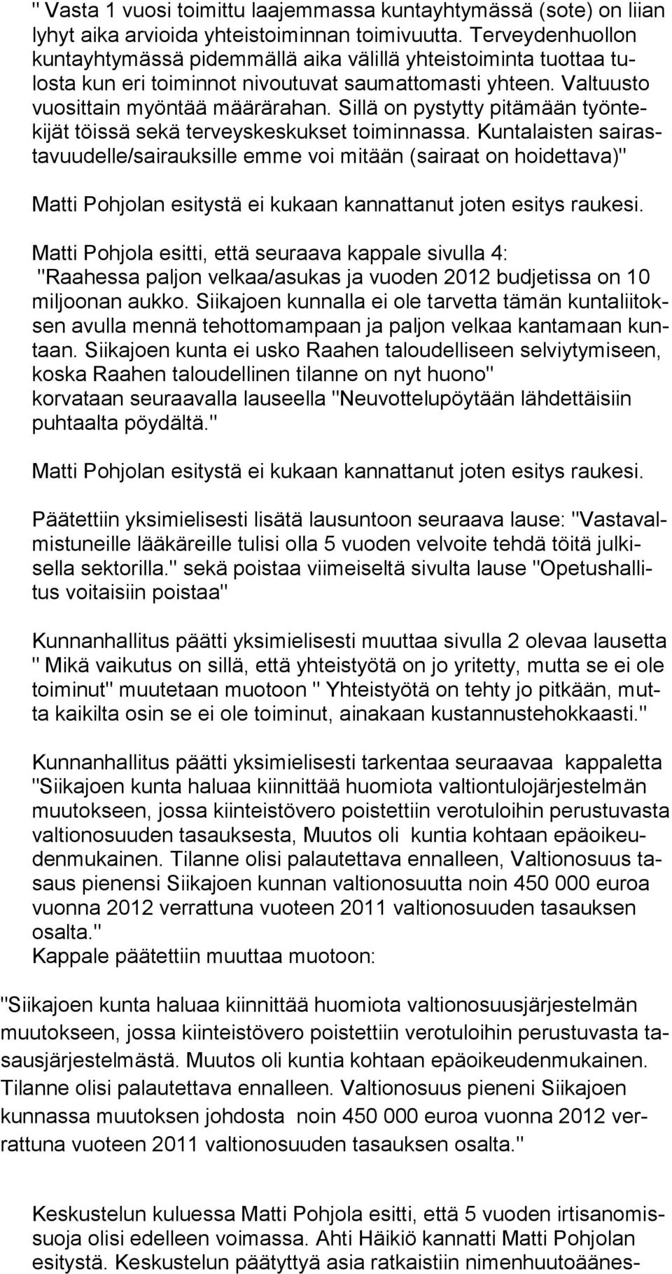 Sillä on pystyt ty pitämään työn tekijät töis sä se kä ter veyskeskukset toi min nassa.