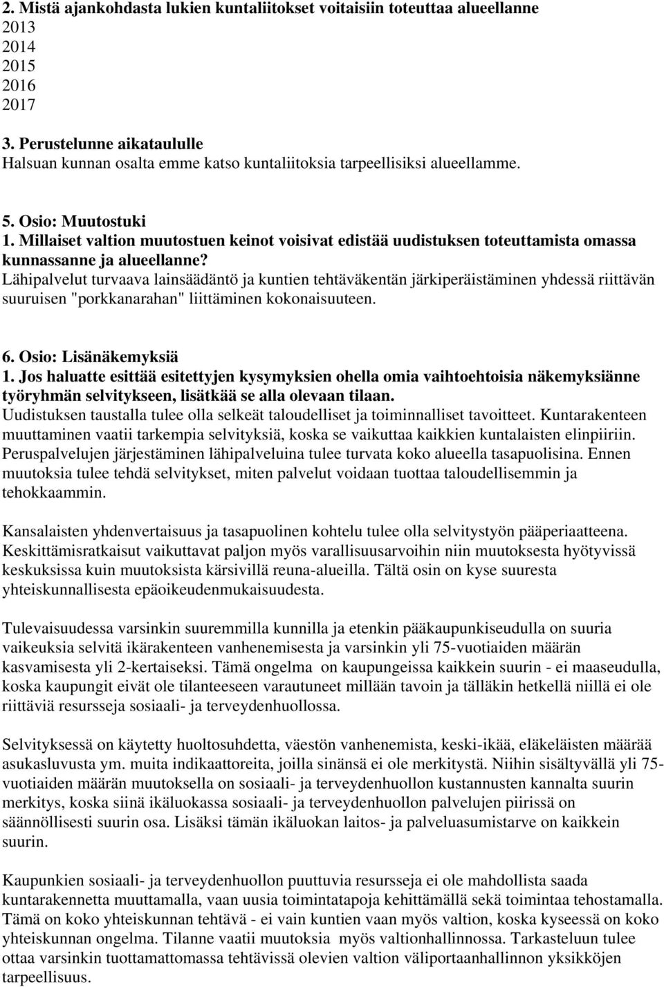 Millaiset valtion muutostuen keinot voisivat edistää uudistuksen toteuttamista omassa kunnassanne ja alueellanne?