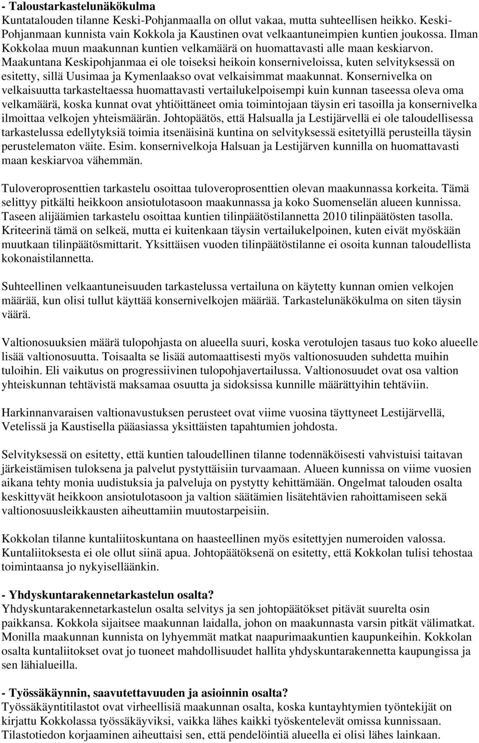 Maakuntana Keskipohjanmaa ei ole toiseksi heikoin konserniveloissa, kuten selvityksessä on esitetty, sillä Uusimaa ja Kymenlaakso ovat velkaisimmat maakunnat.