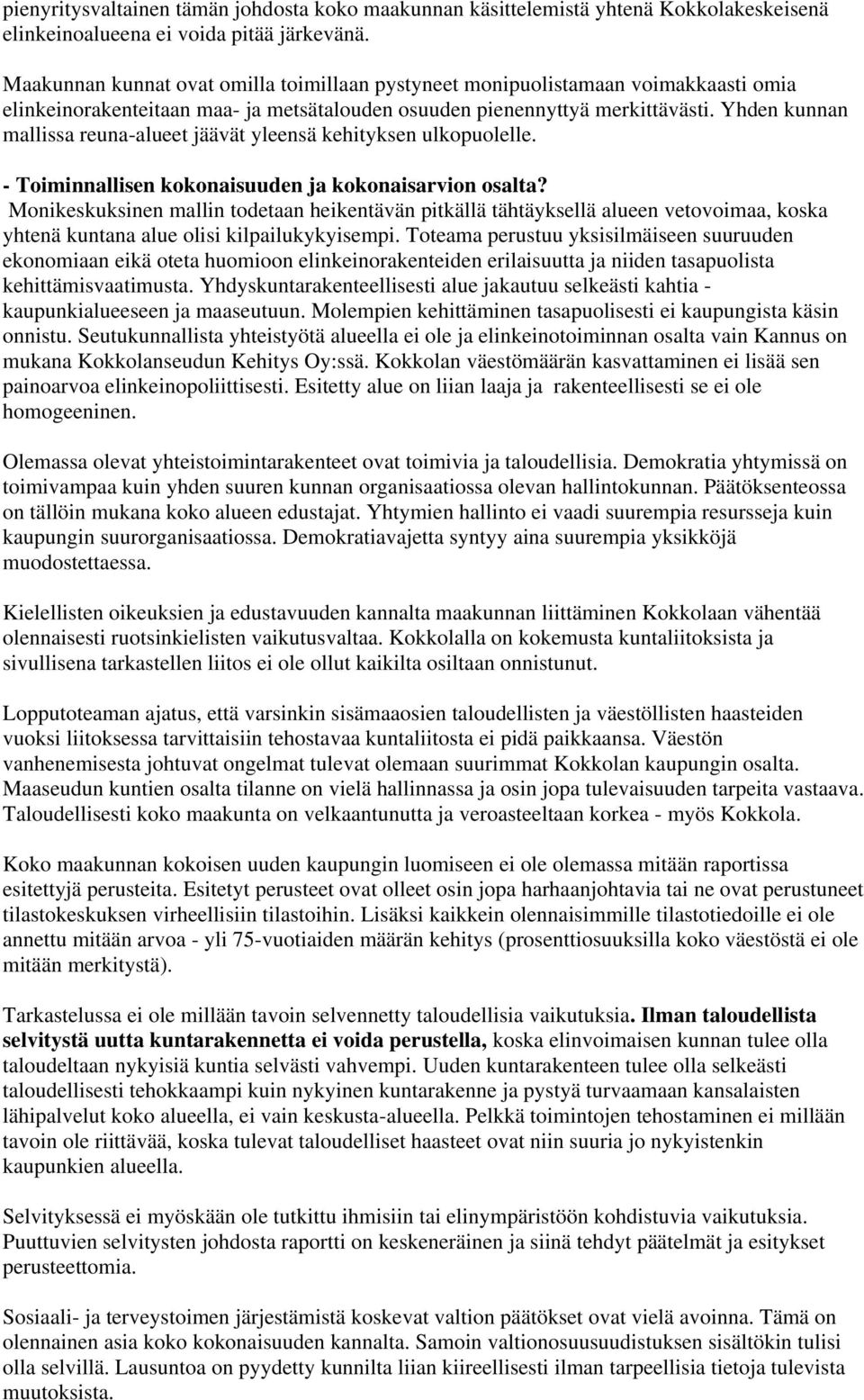 Yhden kunnan mallissa reuna-alueet jäävät yleensä kehityksen ulkopuolelle. - Toiminnallisen kokonaisuuden ja kokonaisarvion osalta?