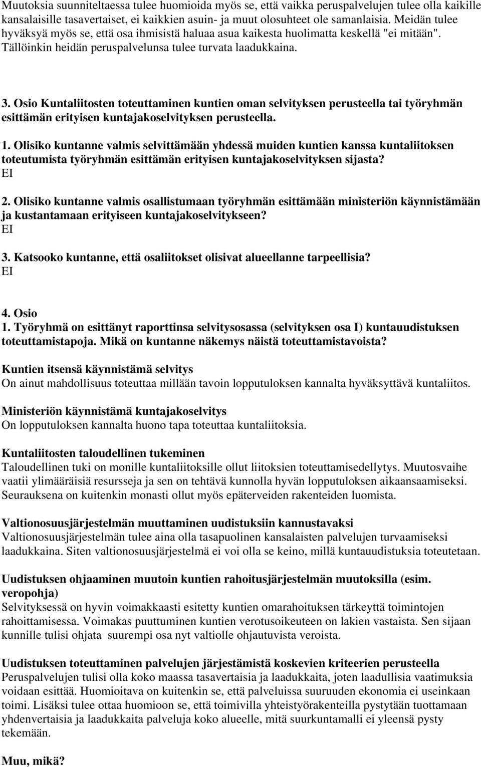 Osio Kuntaliitosten toteuttaminen kuntien oman selvityksen perusteella tai työryhmän esittämän erityisen kuntajakoselvityksen perusteella. 1.