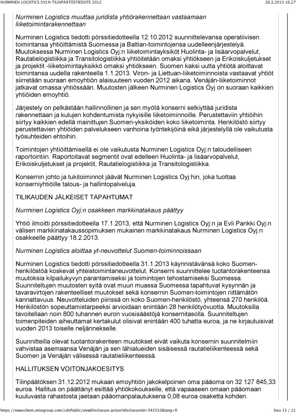 Muutoksessa Nurminen Logistics Oyj:n liiketoimintayksiköt Huolinta- ja lisäarvopalvelut, Rautatielogistiikka ja Transitologistiikka yhtiöitetään omaksi yhtiökseen ja Erikoiskuljetukset ja projektit