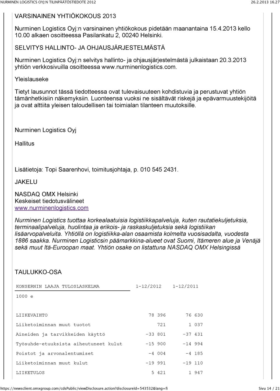 Yleislauseke Tietyt lausunnot tässä tiedotteessa ovat tulevaisuuteen kohdistuvia ja perustuvat yhtiön tämänhetkisiin näkemyksiin.