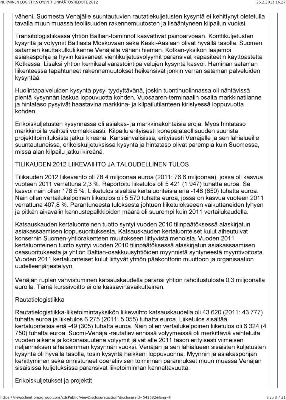 Suomen satamien kauttakulkuliikenne Venäjälle väheni hieman. Kotkan-yksikön laajempi asiakaspohja ja hyvin kasvaneet vientikuljetusvolyymit paransivat kapasiteetin käyttöastetta Kotkassa.