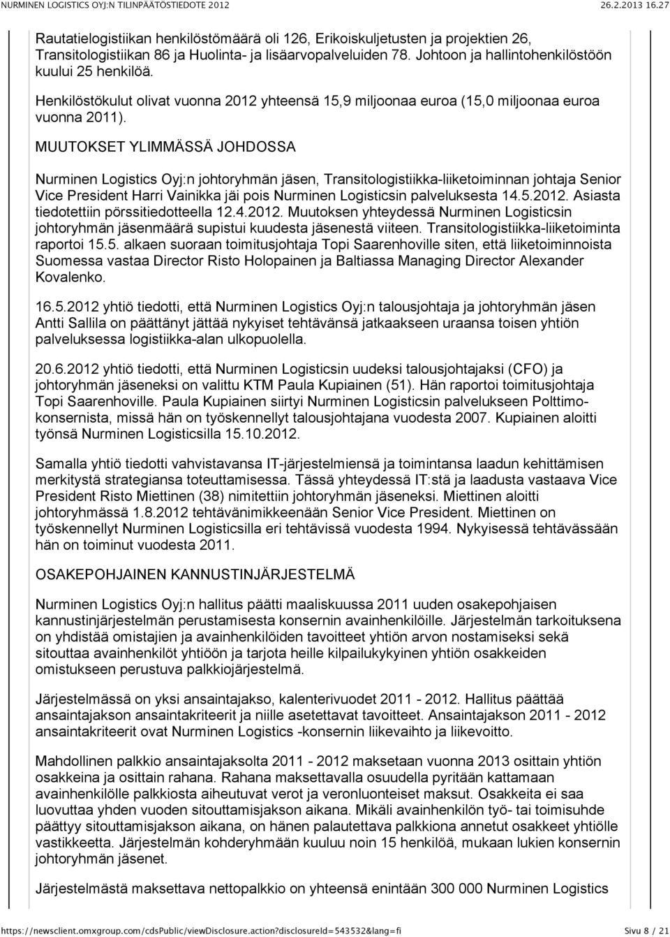 MUUTOKSET YLIMMÄSSÄ JOHDOSSA Nurminen Logistics Oyj:n johtoryhmän jäsen, Transitologistiikka-liiketoiminnan johtaja Senior Vice President Harri Vainikka jäi pois Nurminen Logisticsin palveluksesta 14.